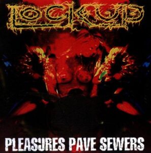 Lock Up - Pleasures Pave Sewers（1999）