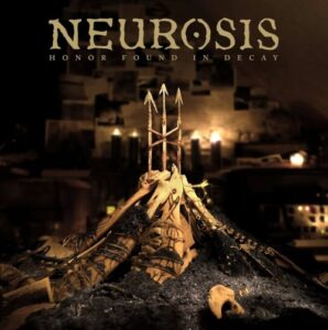 Neurosis - Honor Found In Decay（2012）