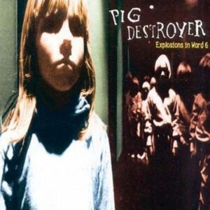 Pig Destroyer - Explosions In Ward 6（1998）