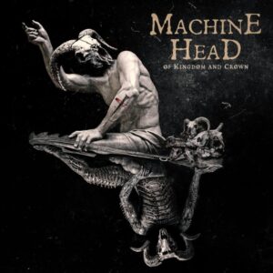 Machine Head - Of Kingdom And Crown（2022）