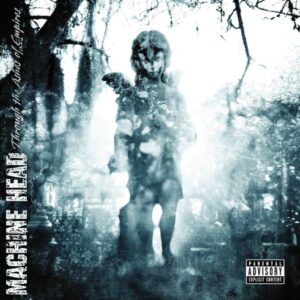 Machine Head - Through The Ashes Of Empires（2003）