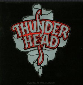 Thunderhead - Busted At The Border