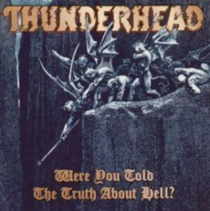 Thunderhead - Were You Told The Truth About Hell ?