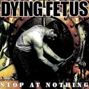 Dying Fetus - Sto At Nothing（2003）