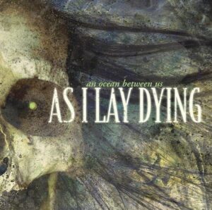 As I Lay Dying - An Ocean Between Us（2007）