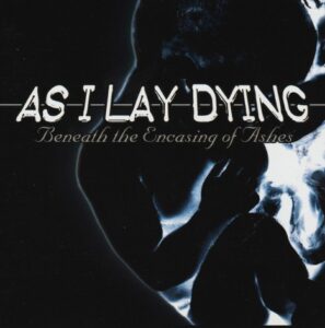 As I Lay Dying - Benearth The Encasing Of Ahes（2001）