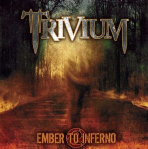 Trivium - Ember To Inferno（2003）