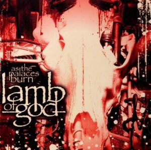 Lamb Of God - As The Palaces Burn（2003）
