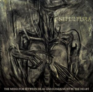 Sepultura - The Mediator Between Head And Hands Must Be The Heart（2013）