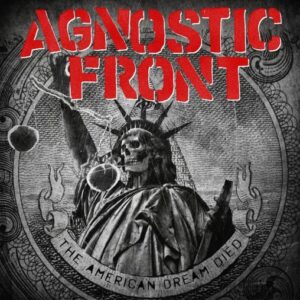 Agnostic Front - The American Dream Died（2015）
