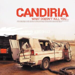 Candiria - What Doesn't Kill You ...（2004）