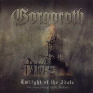 Gorgoroth - Twilight Of The Idols - In Conspiracy With Satan（2003）