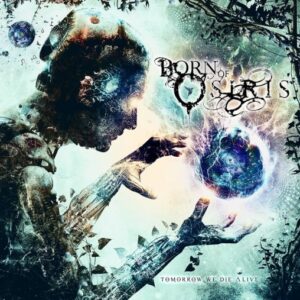 Born Of Osiris - Tomorrow We Die Alive（2013）