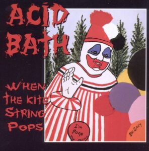 Acid Bath - When The Kite String Pops（1994）