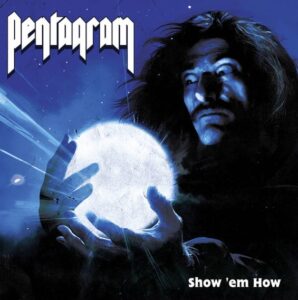 Pentagram - Show 'Em How(2004)